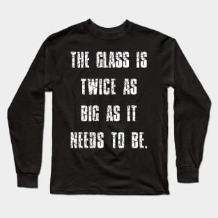 George Carlin Quote Glass Is Twice As Big As It Needs To Be Long Sleeve T-Shirt